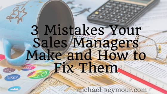 Mistakes Sales Managers Make and How to Fix Them