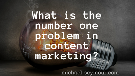 Number One Problem in Content Marketing