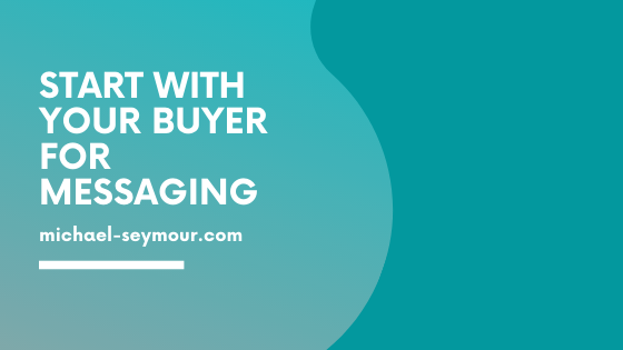 Buyer challenges is the place to start for B2B messaging