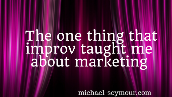 Improv Taught Me About Marketing